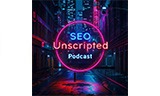 SEO Unscripted Podcast